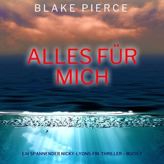 Alles für mich (Ein spannender Nicky-Lyons-FBI-Thriller – Buch 7) als Hörbuch