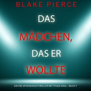 Das Mädchen, das er wollte (Ein FBI-Spannungsthriller mit Paige King – Buch 7) als Hörbuch