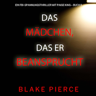 Das Mädchen, das er beanspruchte (Ein FBI-Spannungsthriller mit Paige King – Buch 8) als Hörbuch