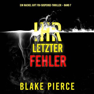 Ihr letzter Fehler (Ein Rachel Gift FBI-Suspense-Thriller – Band 7) als Hörbuch