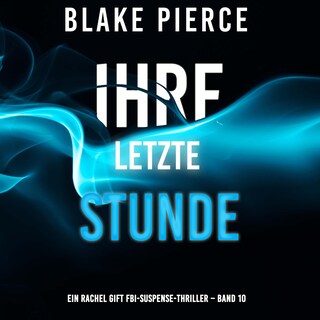 Ihre letzte Stunde (Ein Rachel Gift FBI-Suspense-Thriller – Band 10) als Hörbuch