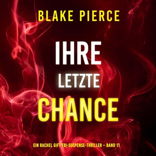 Ihre letzte Chance (Ein Rachel Gift FBI-Suspense-Thriller – Band 11) als Hörbuch