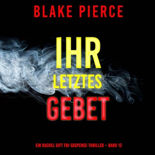 Ihr letztes Gebet (Ein Rachel Gift FBI-Suspense-Thriller – Band 12) als Hörbuch