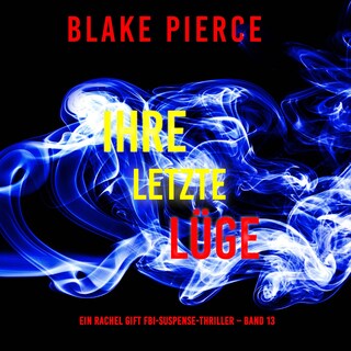 Ihre letzte Lüge (Ein Rachel Gift FBI-Suspense-Thriller – Band 13) als Hörbuch