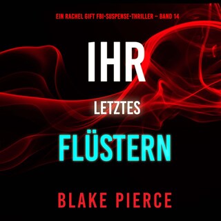 Ihr letztes Flüstern (Ein Rachel Gift FBI-Suspense-Thriller – Band 14) als Hörbuch