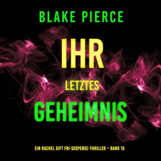 Ihr letztes Geheimnis (Ein Rachel Gift FBI-Suspense-Thriller – Band 15) als Hörbuch