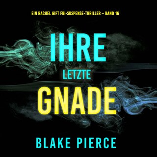 Ihre letzte Gnade (Ein Rachel Gift FBI-Suspense-Thriller – Band 16) als Hörbuch