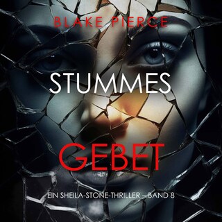 Stummes Gebet (Ein Sheila-Stone-Thriller – Band 8) als Hörbuch