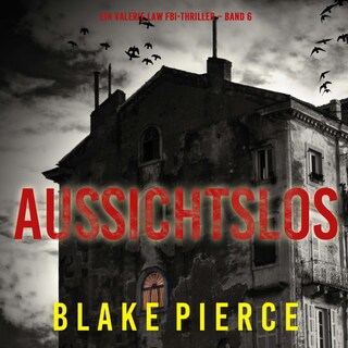 Aussichtslos (Ein Valerie Law FBI-Thriller – Band 6) als Hörbuch