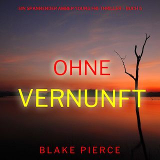 Ohne Vernunft (Ein spannender Amber Young FBI-Thriller – Buch 5) als Hörbuch
