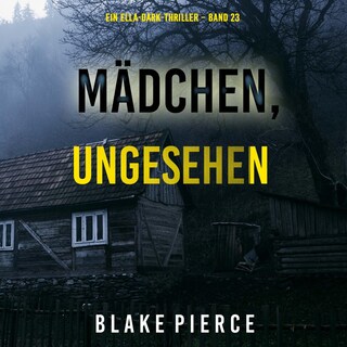 Mädchen, ungesehen (Ein Ella-Dark-Thriller – Band 23) als Hörbuch