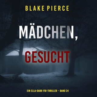 Mädchen, gesucht (Ein Ella-Dark-FBI-Thriller – Band 24) als Hörbuch