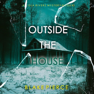 Outside The House (An Isla Rivers FBI Suspense Thriller—Book Two)