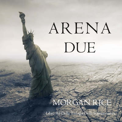 Arena Due (Libro #2 Della Trilogia Della Sopravvivenza)