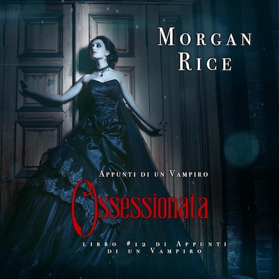 Ossessionata (Libro #12 in Appunti di un Vampiro)