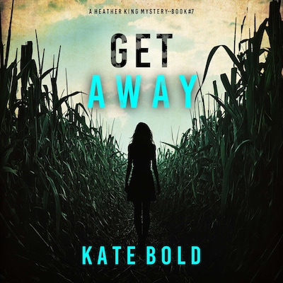 Get Away (A Heather King Suspense Thriller—Book Seven)