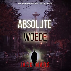 Absolute Woede (Een Jake Mercer Politieke Thriller—Boek 8) - luisterboek