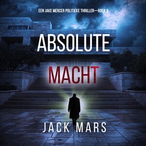 Absolute Macht (Een Jake Mercer Politieke Thriller—Boek 9) - luisterboek