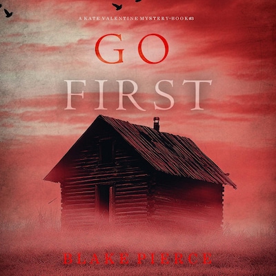 Go First (A Kate Valentine FBI Suspense Thriller—Book Three)