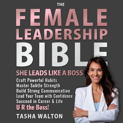 The FEMALE LEADERSHIP Bible. She Leads Like a Boss
