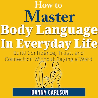 How To Master Body  Language in Everyday Life