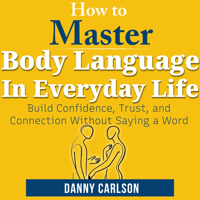 Boekomslag van How To Master Body  Language in Everyday Life