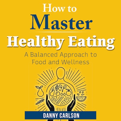 How to Master Healthy Eating