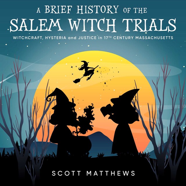 Book cover for A Brief History of the Salem Witch Trials - Witchcraft Hysteria and Justice in 17th Century Massachusetts