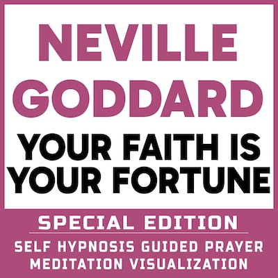 Your Faith is Your Fortune - SPECIAL EDITION - Self Hypnosis Guided Prayer Meditation Visualization
