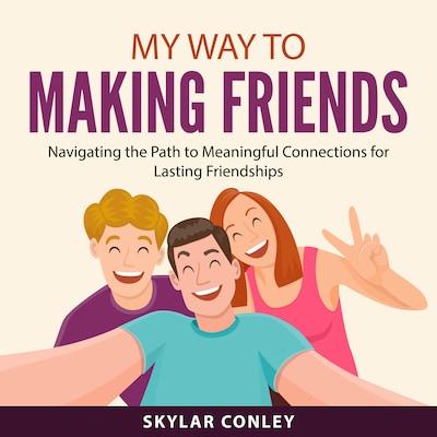 My Way to Making Friends