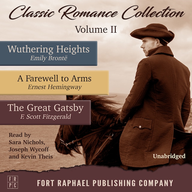 Book cover for Classic Romance Collection - Volume II - Wuthering Heights - A Farewell to Arms - The Great Gatsby - Unabridged