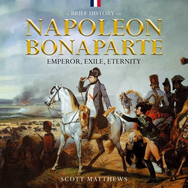 Boekomslag van A Brief History of Napoleon Bonaparte - Emperor, Exile, Eternity