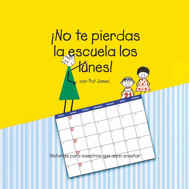 Kirjankansi teokselle ¡No te pierdas la escuela los lunes!: Historias para maestros que aman enseñar (Spanish Edition)