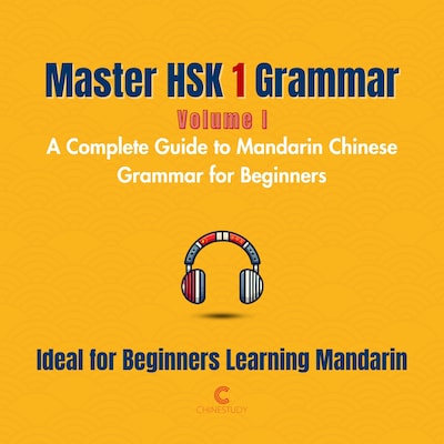 Master HSK 1 Grammar: Volume 1 – A Complete Guide to Mandarin Chinese Grammar for Beginners