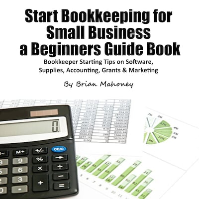 Start Bookkeeping for Small Business a Beginners Guide Book