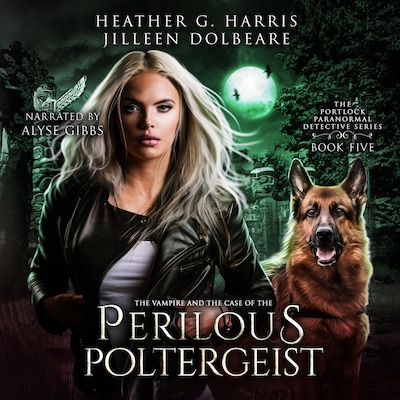 The Vampire and the Case of the Perilous Poltergeist: An Urban Fantasy Novel