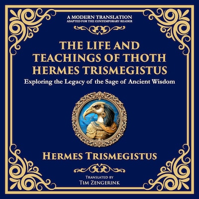 The Life and Teachings of Thoth Hermes Trismegistus