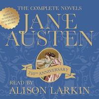 The Complete Novels of Jane Austen 250th Anniversary Edition with Bonus Material, Interviews and More