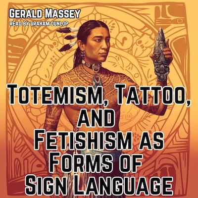 Totemism, Tattoo, and Fetishism as Forms of Sign Language