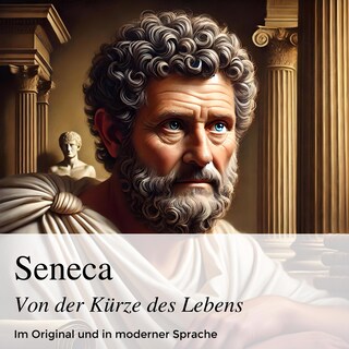 Seneca: Von der Kürze des Lebens als Hörbuch