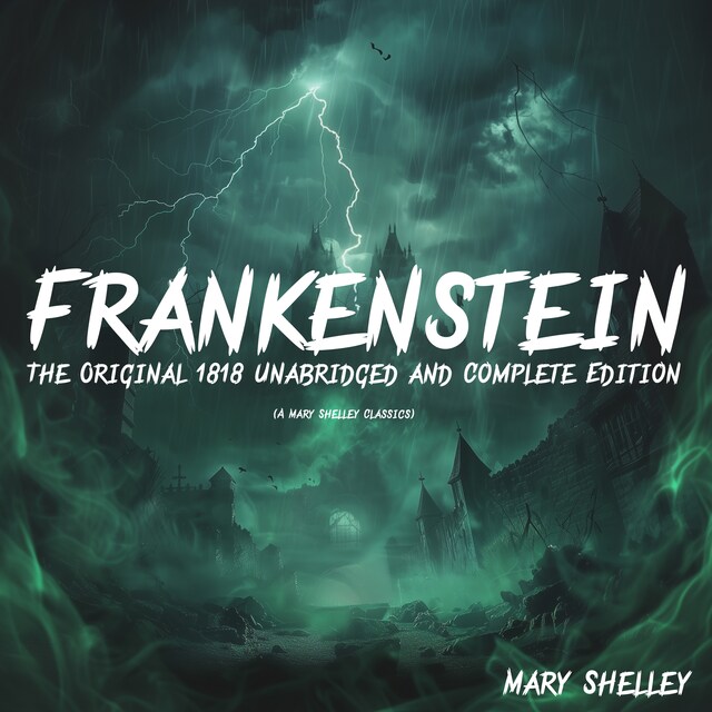 Book cover for Frankenstein: The Original 1818 Unabridged and Complete Edition