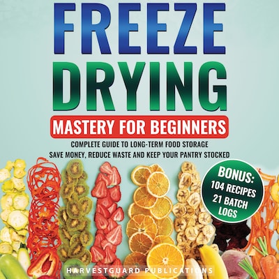 Freeze Drying Mastery For Beginners