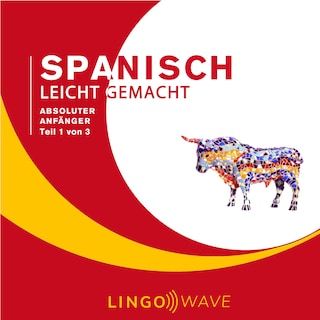 Spanisch Leicht Gemacht - Absoluter Anfänger - Teil 1 von 3 als Hörbuch