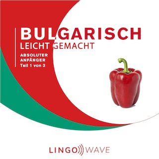 Bulgarisch Leicht Gemacht - Absoluter Anfänger - Teil 1 von 3 als Hörbuch