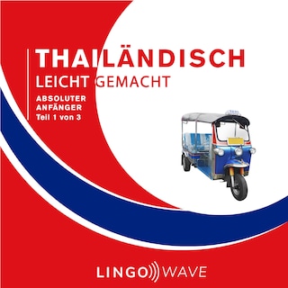 Thailändisch Leicht Gemacht - Absoluter Anfänger - Teil 1 von 3 als Hörbuch