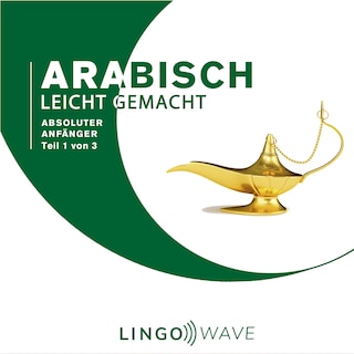 Arabisch Leicht Gemacht - Absoluter Anfänger - Teil 1 von 3 als Hörbuch
