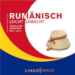 Rumänisch Leicht Gemacht - Absoluter Anfänger - Teil 1 von 3 als Hörbuch