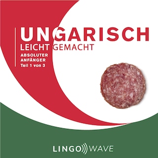 Ungarisch Leicht Gemacht - Absoluter Anfänger - Teil 1 von 3 als Hörbuch