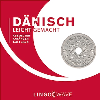 Dänisch Leicht Gemacht - Absoluter Anfänger - Teil 1 von 3 als Hörbuch