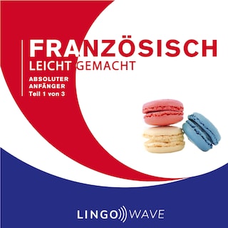 Französisch Leicht Gemacht - Absoluter Anfänger - Teil 1 von 3 als Hörbuch